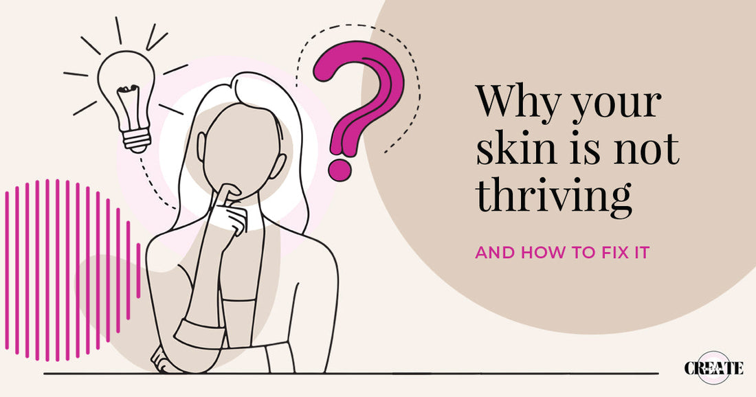 Why Your Skin Is Not Thriving (and How to Fix It)